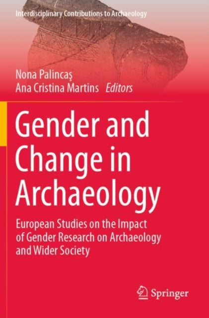 Gender and Change in Archaeology: European Studies on the Impact of Gender Research on Archaeology and Wider Society