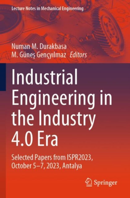 Industrial Engineering in the Industry 4.0 Era: Selected Papers from ISPR2023, October 5-7, 2023, Antalya