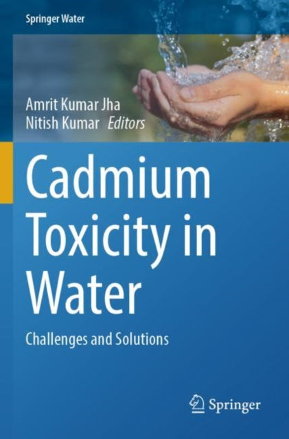 Cadmium Toxicity in Water: Challenges and Solutions