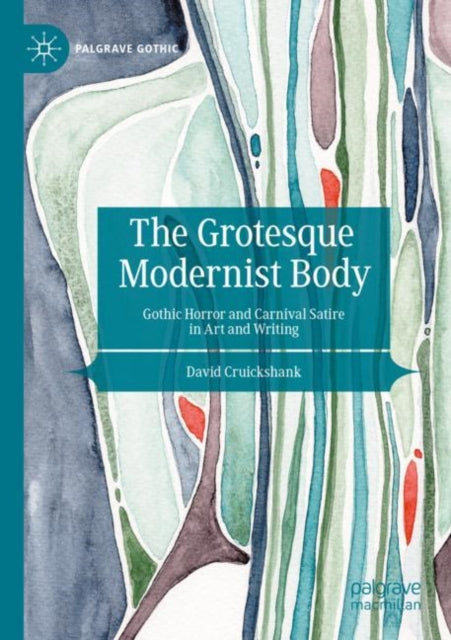 The Grotesque Modernist Body: Gothic Horror and Carnival Satire in Art and Writing