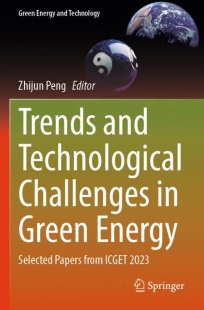 Trends and Technological Challenges in Green Energy: Selected Papers from ICGET 2023