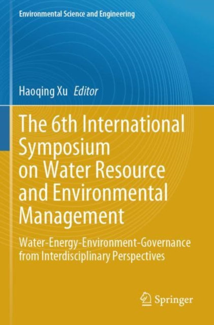 The 6th International Symposium on Water Resource and Environmental Management: Water-Energy-Environment-Governance from Interdisciplinary Perspectives