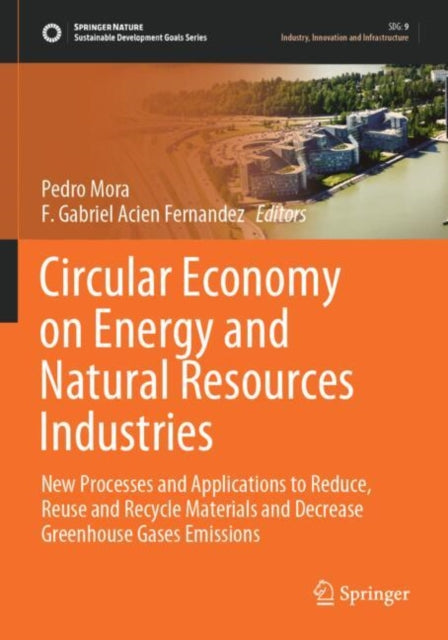 Circular Economy on Energy and Natural Resources Industries: New Processes and Applications to Reduce, Reuse and Recycle Materials and Decrease Greenhouse Gases Emissions