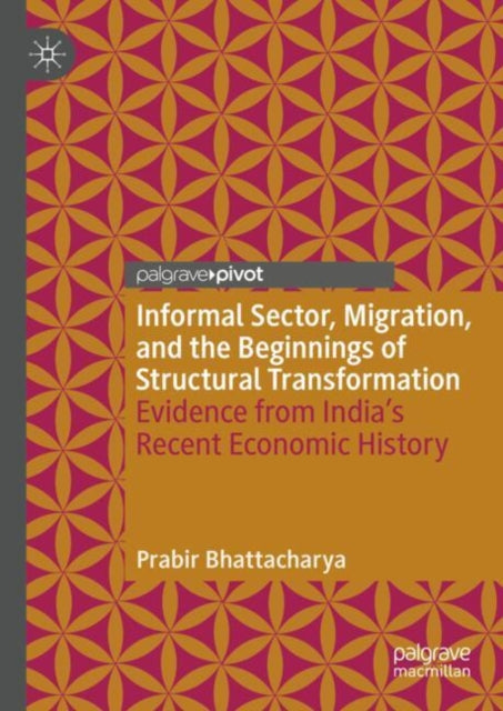 Informal Sector, Migration, and the Beginnings of Structural Transformation: Evidence from India’s Recent Economic History