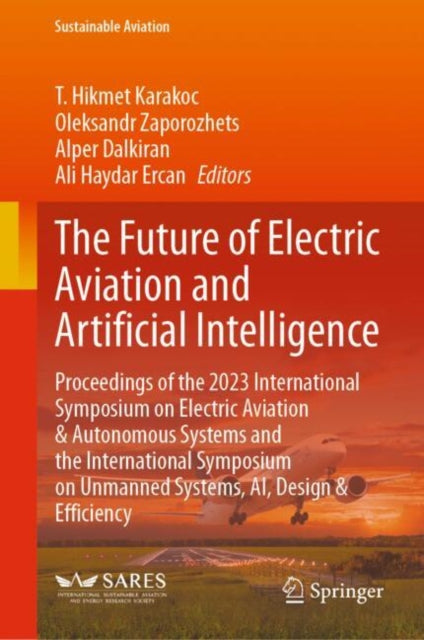 The Future of Electric Aviation and Artificial Intelligence: Proceedings of the 2023 International Symposium on Electric Aviation & Autonomous Systems and the International Symposium on Unmanned Systems, AI, Design & Efficiency