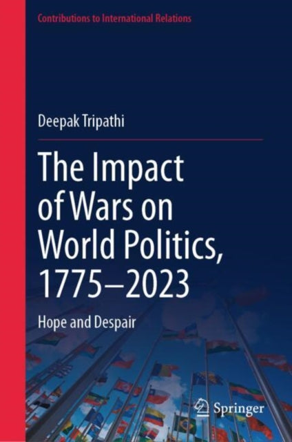 The Impact of Wars on World Politics, 1775–2023: Hope and Despair