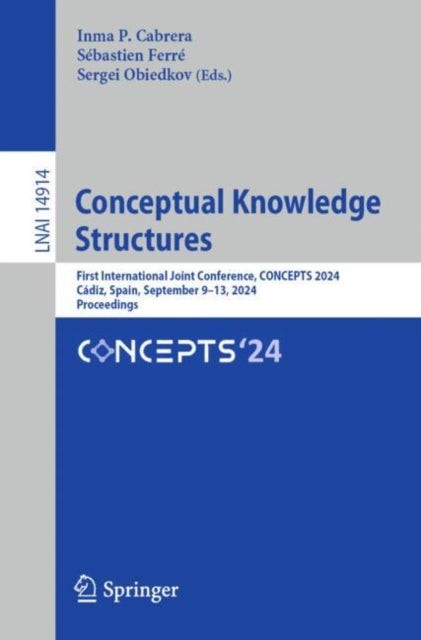 Conceptual Knowledge Structures: First International Joint Conference, CONCEPTS 2024, Cadiz, Spain, September 9–13, 2024, Proceedings