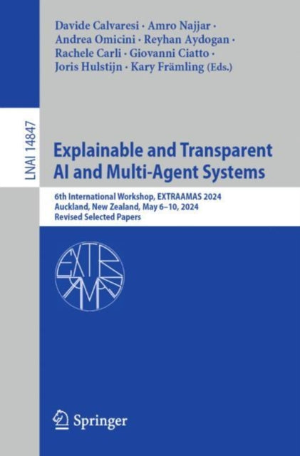 Explainable and Transparent AI and Multi-Agent Systems: 6th International Workshop, EXTRAAMAS 2024, Auckland, New Zealand, May 6–10, 2024, Revised Selected Papers