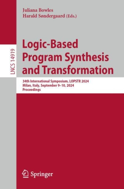 Logic-Based Program Synthesis and Transformation: 34th International Symposium, LOPSTR 2024, Milan, Italy, September 9–10, 2024, Proceedings