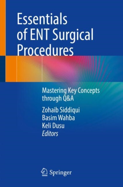 Essentials of ENT Surgical Procedures: Mastering Key Concepts through Q&A