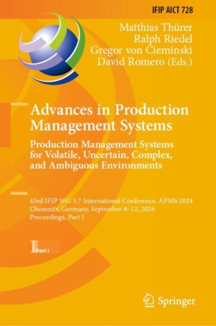 Advances in Production Management Systems. Production Management Systems for Volatile, Uncertain, Complex, and Ambiguous Environments: 43rd IFIP WG 5.7 International Conference, APMS 2024, Chemnitz, Germany, September 8–12, 2024, Proceedings, Part I
