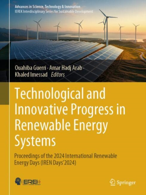 Technological and Innovative Progress in Renewable Energy Systems: Proceedings of the 2024 International Renewable Energy Days (IREN Days'2024).