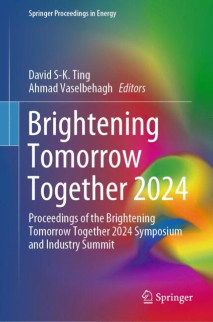 Brightening Tomorrow Together 2024: Proceedings of the Brightening Tomorrow Together 2024 Symposium and Industry Summit
