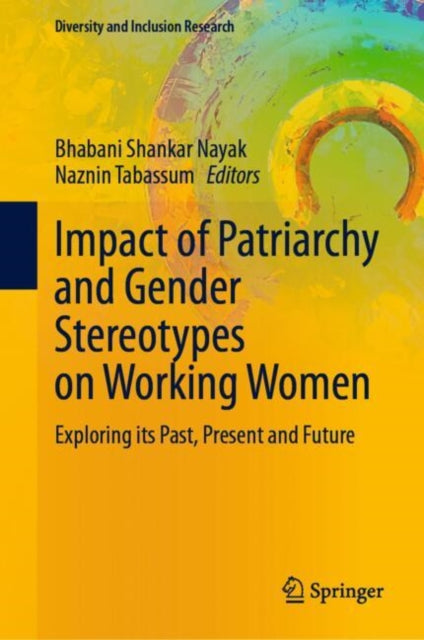 Impact of Patriarchy and Gender Stereotypes on Working Women: Exploring its Past, Present and Future