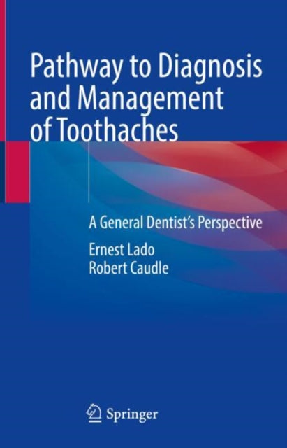 Pathway to Diagnosis and Management of Toothaches: A General Dentist’s Perspective