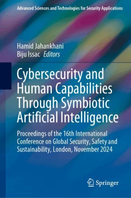 Cybersecurity and Human Capabilities Through Symbiotic Artificial Intelligence: Proceedings of the 16th International Conference on Global Security, Safety and Sustainability, London, November 2024