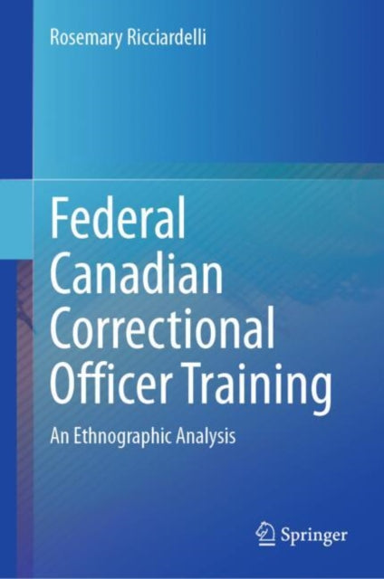 Federal Canadian Correctional Officer Training: An Ethnographic Analysis