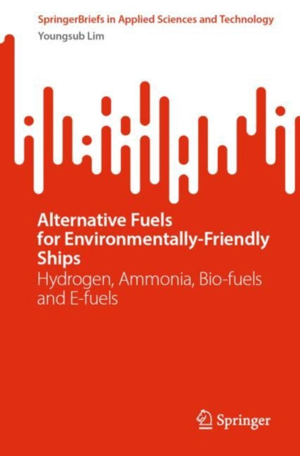 Alternative Fuels for Environmentally-Friendly Ships: Hydrogen, Ammonia, Bio-fuels and E-fuels