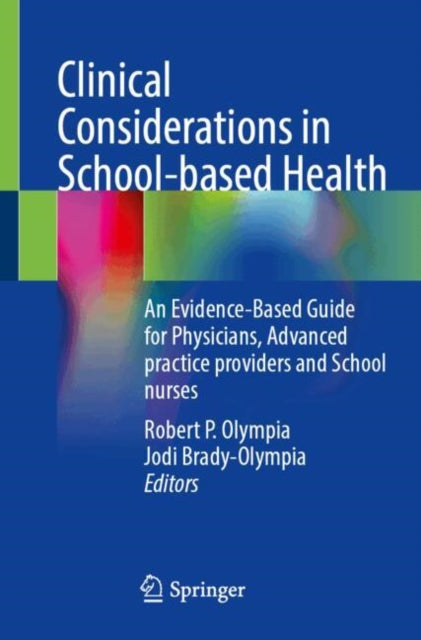 Clinical Considerations in School-based Health: An Evidence-Based Guide for Physicians, Advanced practice providers and School nurses