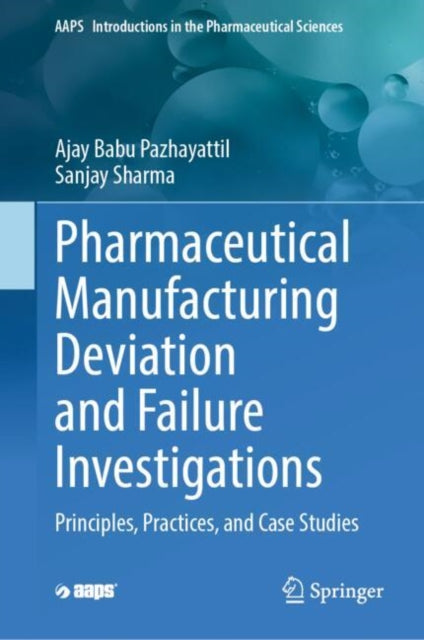 Pharmaceutical Manufacturing Deviation and Failure Investigations: Principles, Practices, and Case Studies