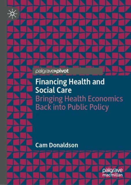 Financing Health and Social Care: Bringing Health Economics Back into Public Policy