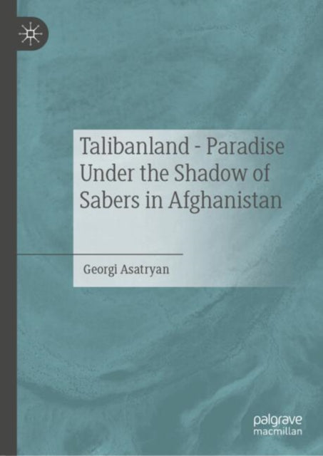 Talibanland - Paradise Under the Shadow of Sabers in Afghanistan