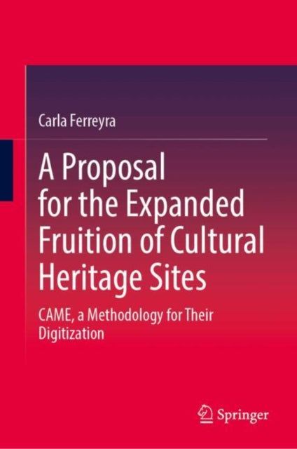 A Proposal for the Expanded Fruition of Cultural Heritage Sites: CAME, a Methodology for Their Digitization