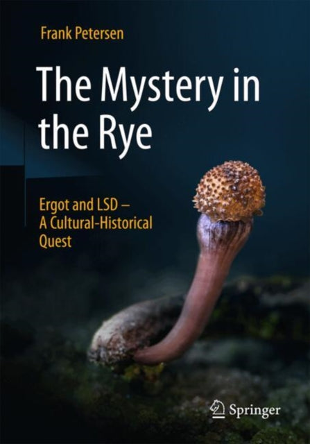 The Mystery in the Rye: Ergot and LSD – A Cultural-Historical Quest