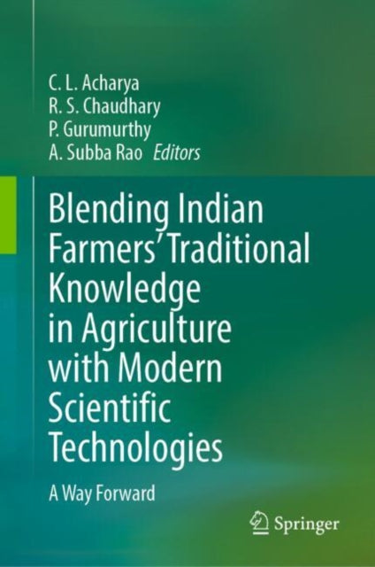 Blending Indian Farmers' Traditional Knowledge in Agriculture with Modern Scientific Technologies: A Way Forward