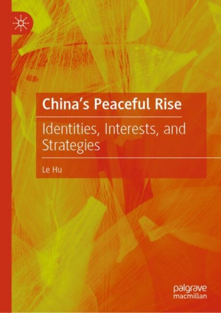 China's Peaceful Rise: Identities, Interests, and Strategies