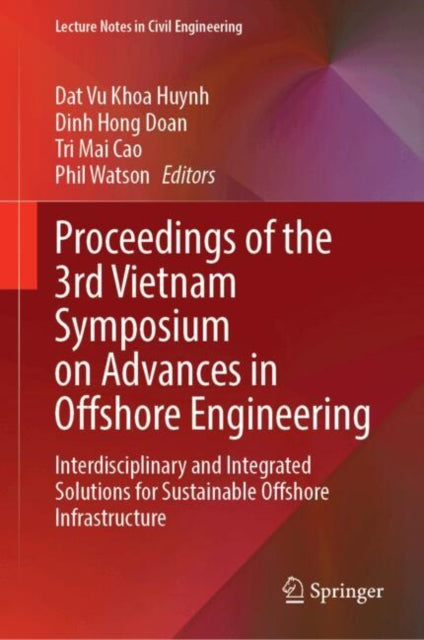 Proceedings of the 3rd Vietnam Symposium on Advances in Offshore Engineering: Interdisciplinary and Integrated Solutions for Sustainable Offshore Infrastructure