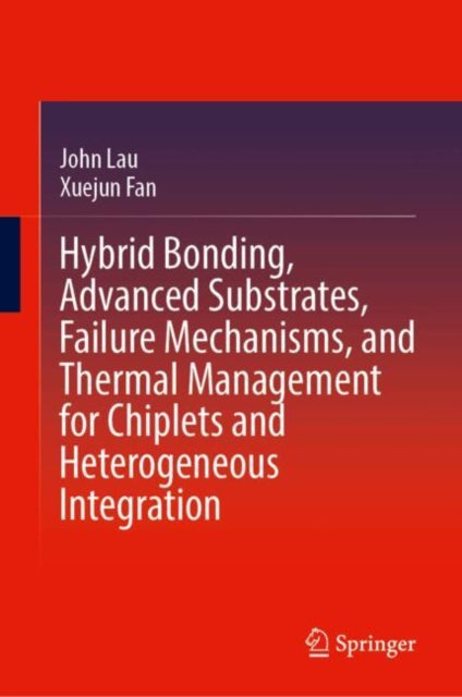 Hybrid Bonding, Advanced Substrates, Failure Mechanisms, and Thermal Management for Chiplets and Heterogeneous Integration