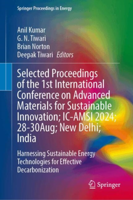 Selected Proceedings of the 1st International Conference on Advanced Materials for Sustainable Innovation; IC-AMSI 2024; 28–30 August; New Delhi; India: Harnessing Sustainable Energy Technologies for Effective Decarbonization