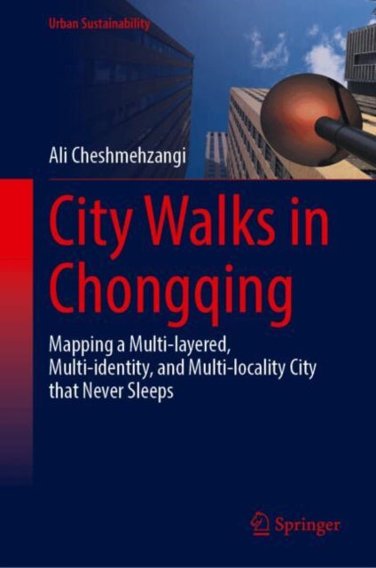 City Walks in Chongqing: Mapping a Multi-layered, Multi-identity, and Multi-locality City that Never Sleeps