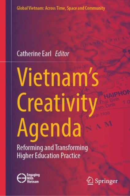 Vietnam’s Creativity Agenda: Reforming and Transforming Higher Education Practice