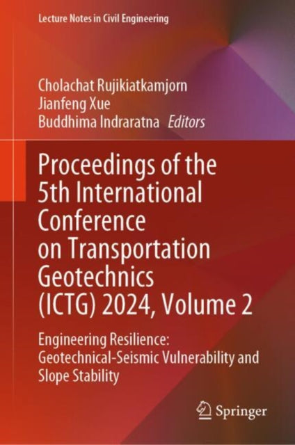 Proceedings of the 5th International Conference on Transportation Geotechnics (ICTG) 2024, Volume 2: Engineering Resilience: Geotechnical-Seismic Vulnerability and Slope Stability