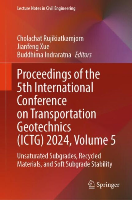 Proceedings of the 5th International Conference on Transportation Geotechnics (ICTG) 2024, Volume 5: Unsaturated Subgrades, Recycled Materials, and Soft Subgrade Stability