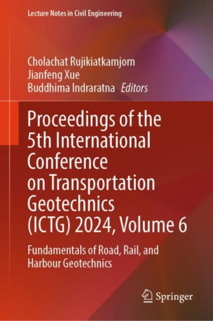 Proceedings of the 5th International Conference on Transportation Geotechnics (ICTG) 2024, Volume 6: Fundamentals of Road, Rail, and Harbour Geotechnics