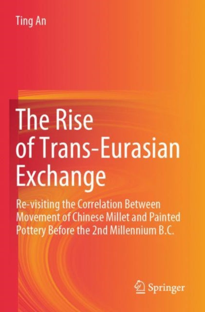 The Rise of Trans-Eurasian Exchange: Re-visiting the Correlation Between Movement of Chinese Millet and Painted Pottery Before the 2nd Millennium B.C.