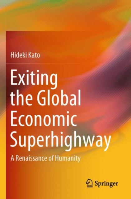 Exiting the Global Economic Superhighway: A Renaissance of Humanity