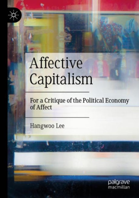 Affective Capitalism: For a Critique of the Political Economy of Affect