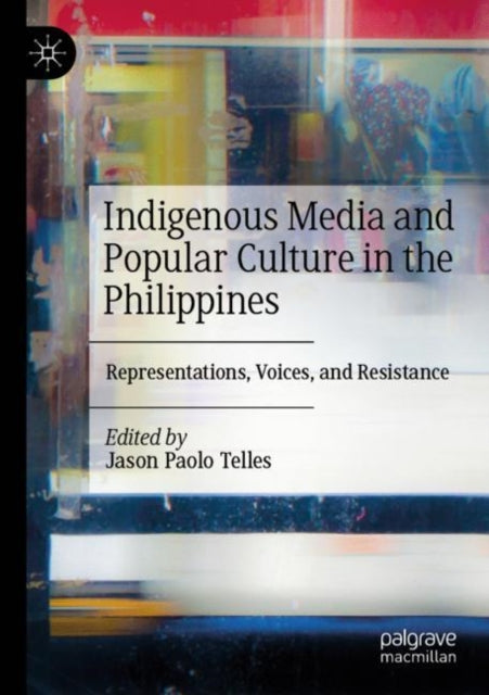 Indigenous Media and Popular Culture in the Philippines: Representations, Voices, and Resistance