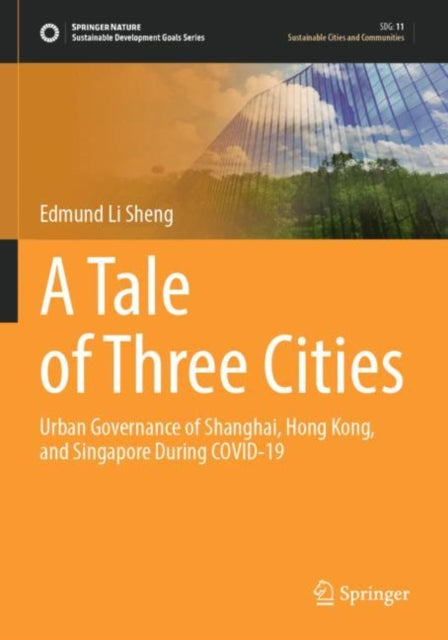 A Tale of Three Cities: Urban Governance of Shanghai, Hong Kong, and Singapore During COVID-19