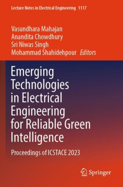 Emerging Technologies in Electrical Engineering for Reliable Green Intelligence: Proceedings of ICSTACE 2023