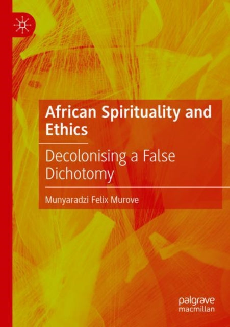 African Spirituality and Ethics: Decolonising a False Dichotomy