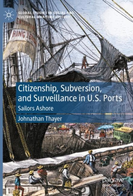 Citizenship, Subversion, and Surveillance in U.S. Ports: Sailors Ashore