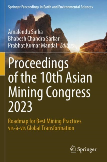 Proceedings of the 10th Asian Mining Congress 2023: Roadmap for Best Mining Practices vis-a-vis Global Transformation