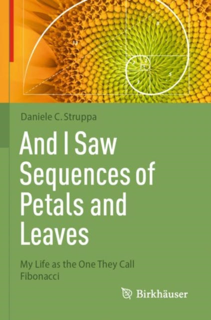 And I Saw Sequences of Petals and Leaves: My Life as the One They Call Fibonacci