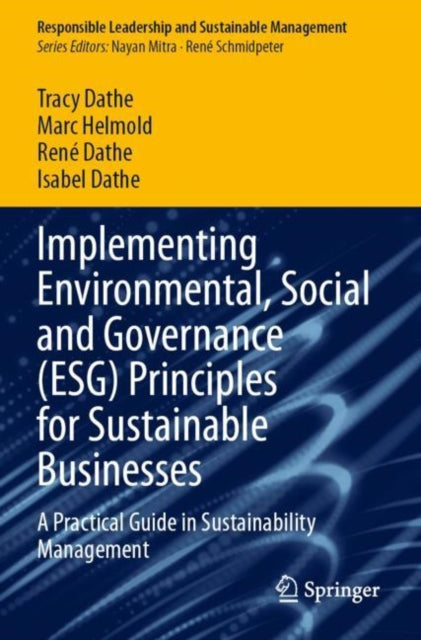 Implementing Environmental, Social and Governance (ESG) Principles for Sustainable Businesses: A Practical Guide in Sustainability Management