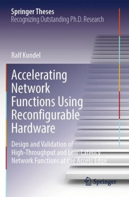 Accelerating Network Functions Using Reconfigurable Hardware: Design and Validation of High Throughput and Low Latency Network Functions at the Access Edge